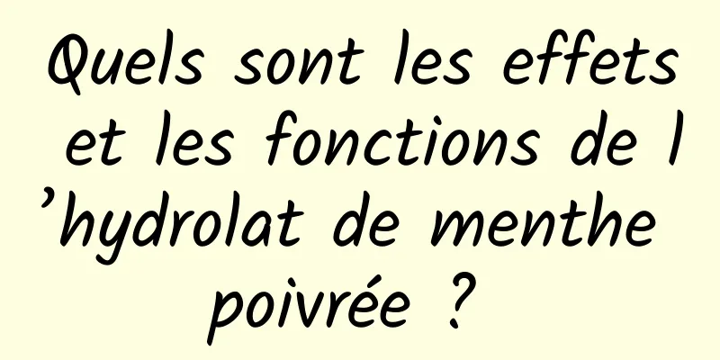 Quels sont les effets et les fonctions de l’hydrolat de menthe poivrée ? 