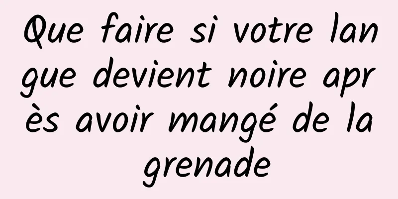 Que faire si votre langue devient noire après avoir mangé de la grenade