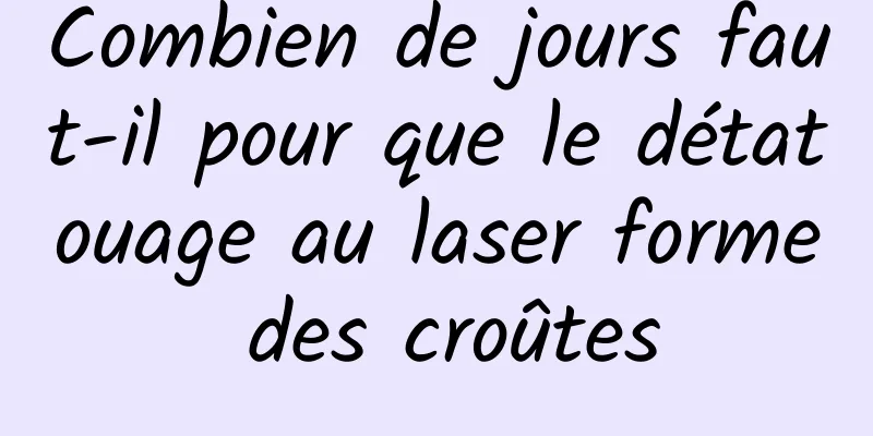 Combien de jours faut-il pour que le détatouage au laser forme des croûtes