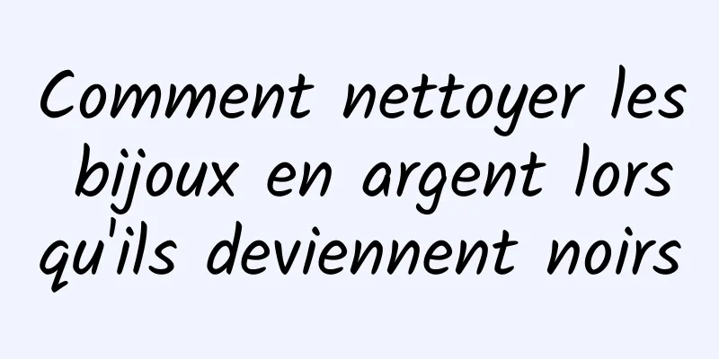 Comment nettoyer les bijoux en argent lorsqu'ils deviennent noirs