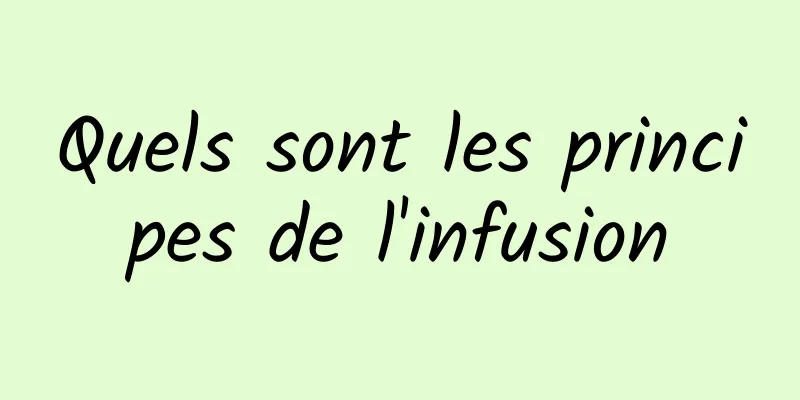 Quels sont les principes de l'infusion