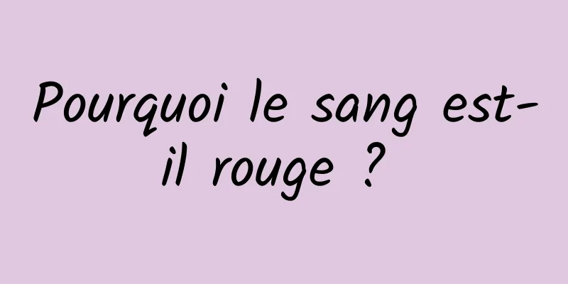 Pourquoi le sang est-il rouge ? 