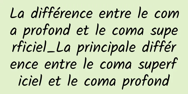 La différence entre le coma profond et le coma superficiel_La principale différence entre le coma superficiel et le coma profond