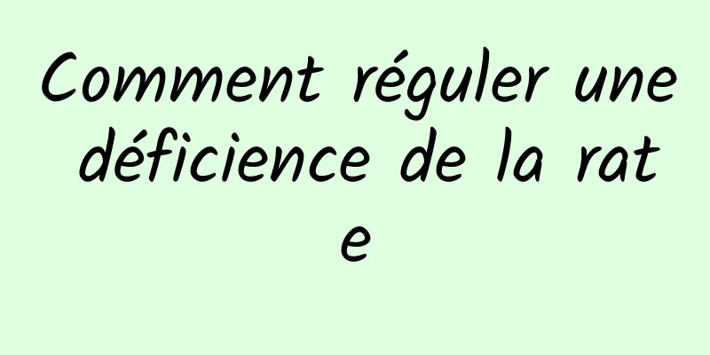 Comment réguler une déficience de la rate