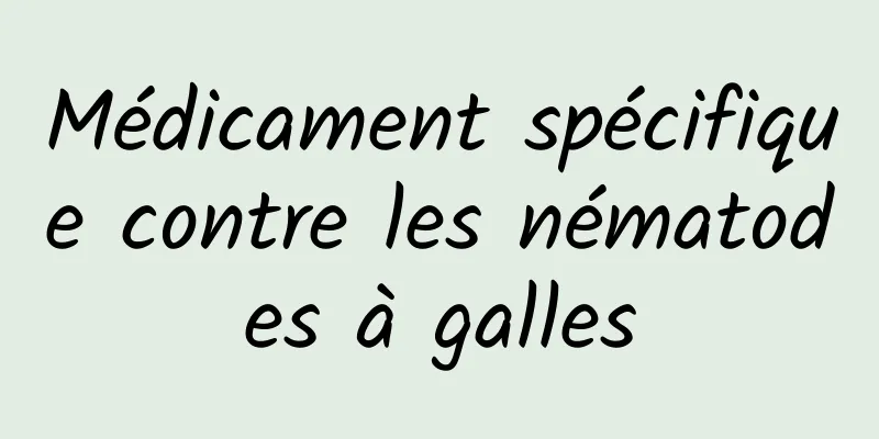 Médicament spécifique contre les nématodes à galles