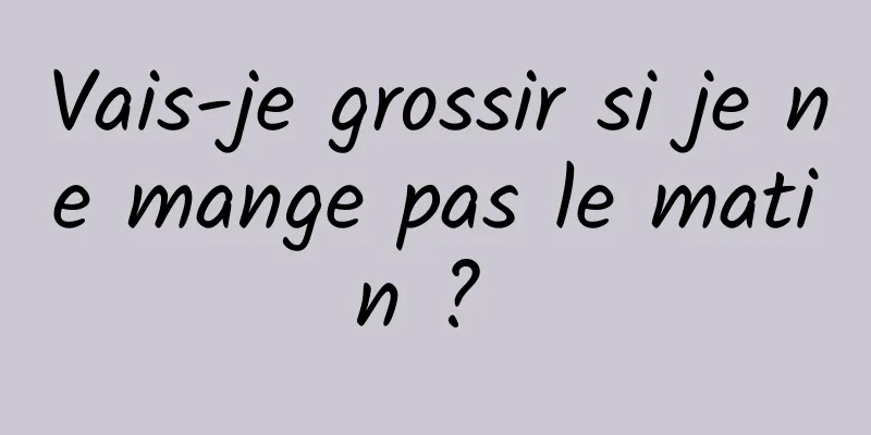 Vais-je grossir si je ne mange pas le matin ? 