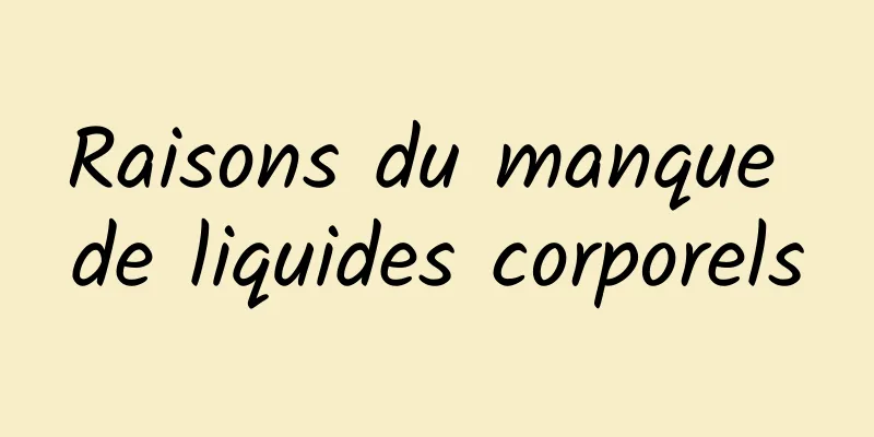 Raisons du manque de liquides corporels