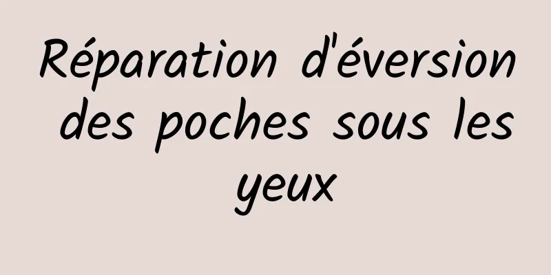 Réparation d'éversion des poches sous les yeux