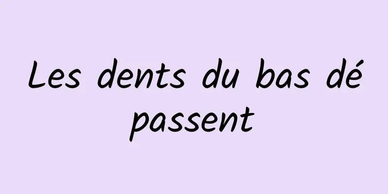 Les dents du bas dépassent