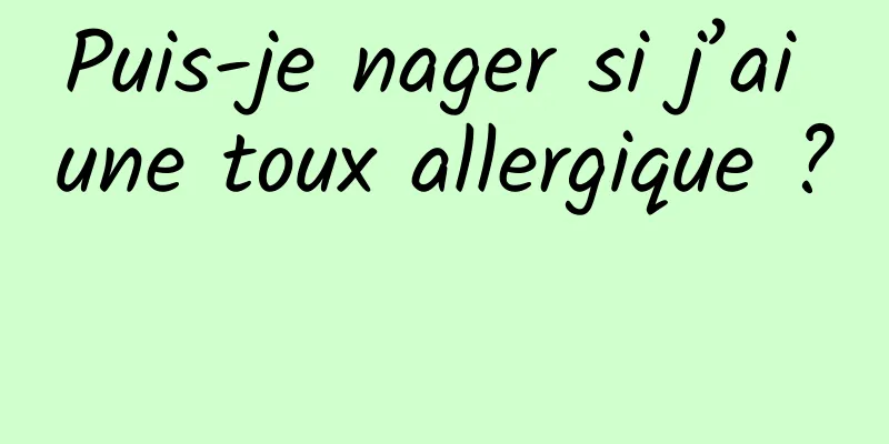 Puis-je nager si j’ai une toux allergique ? 