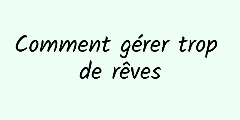 Comment gérer trop de rêves