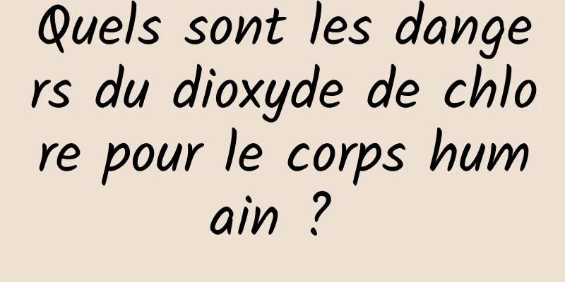 Quels sont les dangers du dioxyde de chlore pour le corps humain ? 