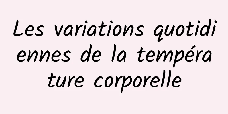 Les variations quotidiennes de la température corporelle