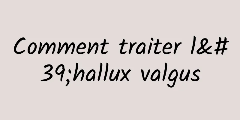 Comment traiter l'hallux valgus