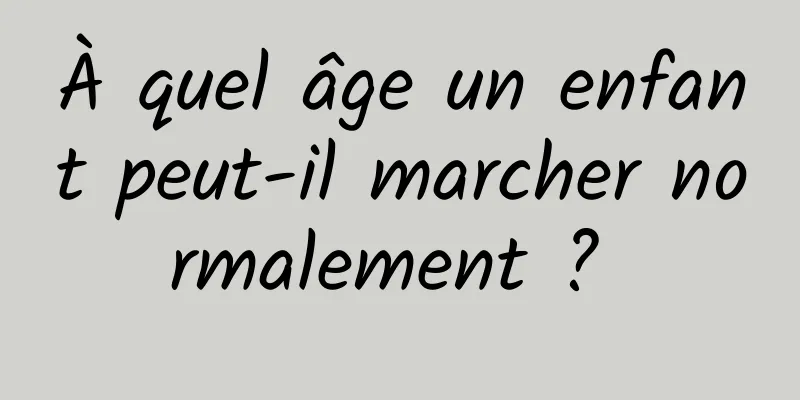 À quel âge un enfant peut-il marcher normalement ? 