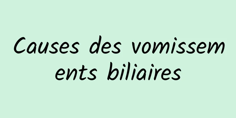 Causes des vomissements biliaires