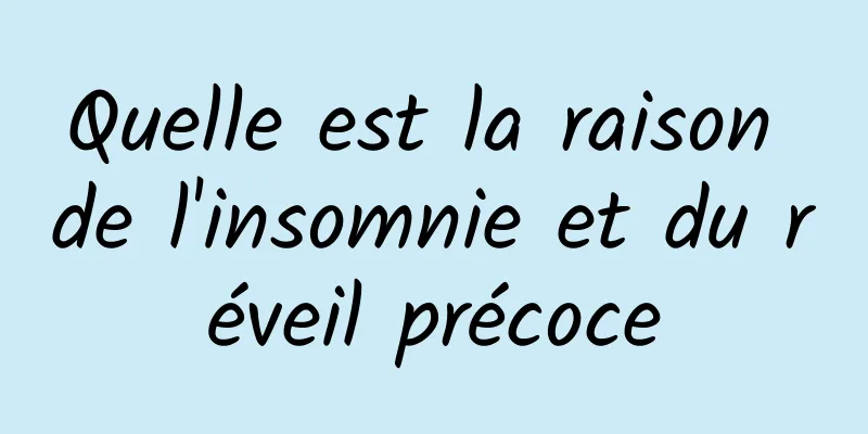 Quelle est la raison de l'insomnie et du réveil précoce