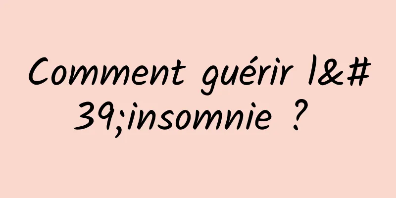 Comment guérir l'insomnie ? 