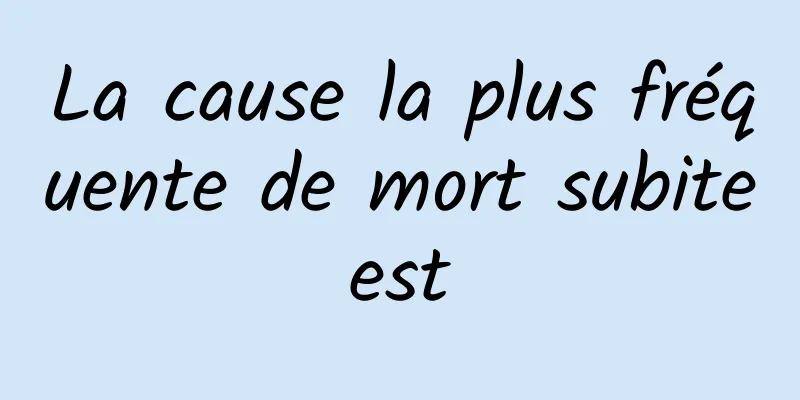 La cause la plus fréquente de mort subite est 