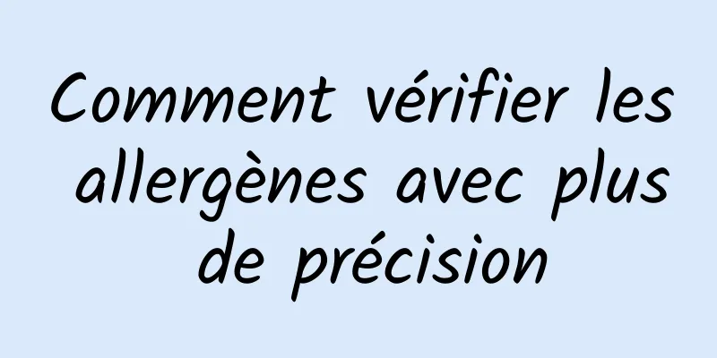 Comment vérifier les allergènes avec plus de précision