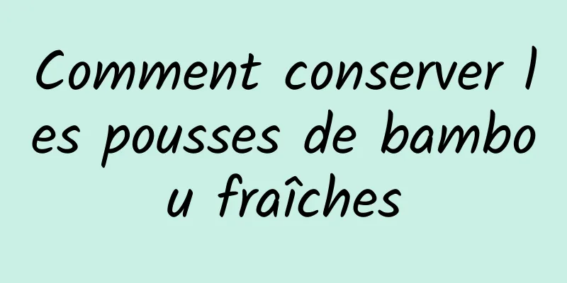 Comment conserver les pousses de bambou fraîches