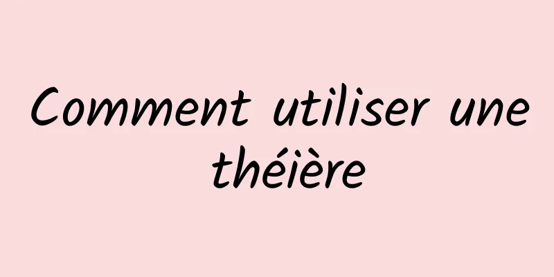 Comment utiliser une théière