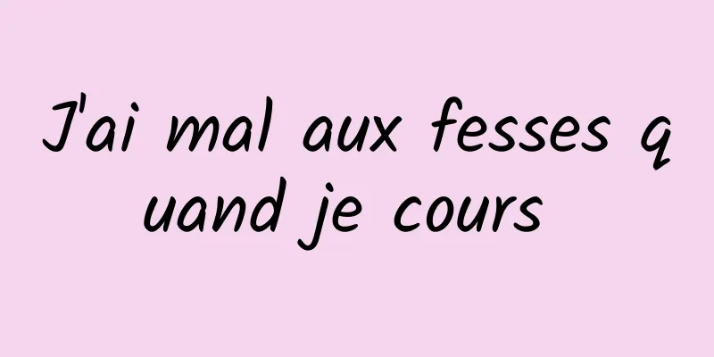 J'ai mal aux fesses quand je cours 