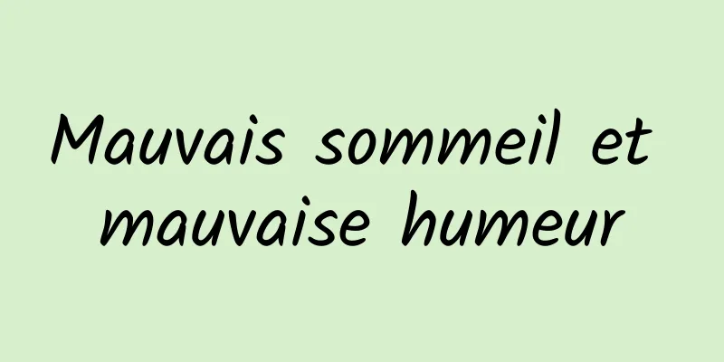 Mauvais sommeil et mauvaise humeur