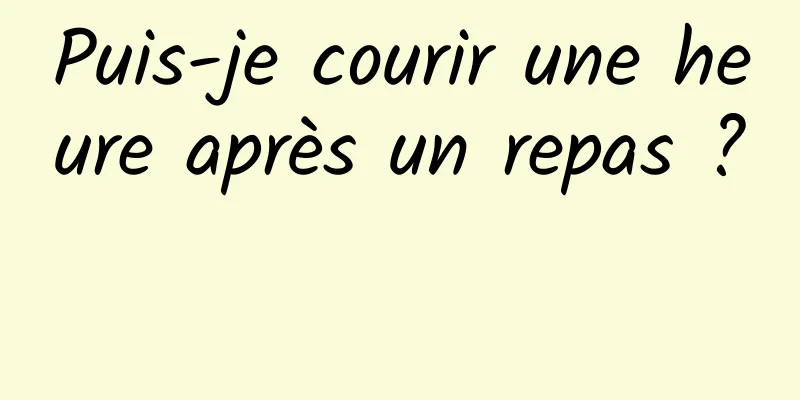 Puis-je courir une heure après un repas ? 