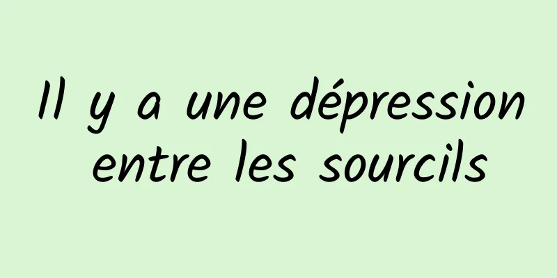 Il y a une dépression entre les sourcils