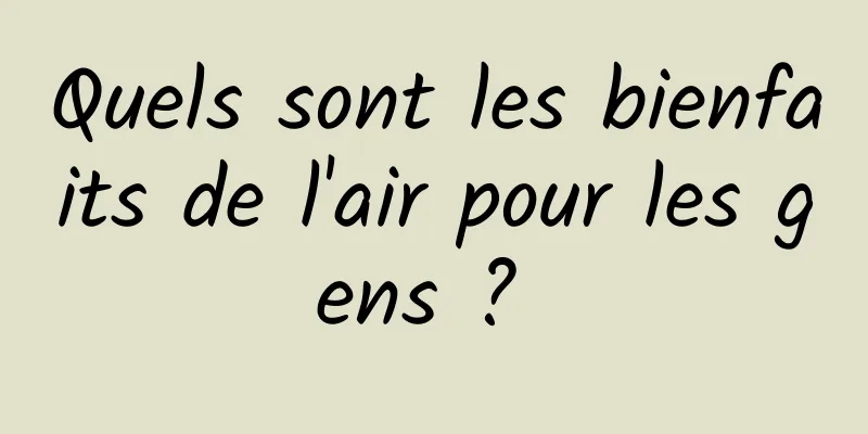 Quels sont les bienfaits de l'air pour les gens ? 