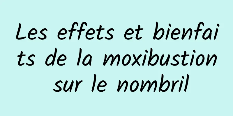 Les effets et bienfaits de la moxibustion sur le nombril