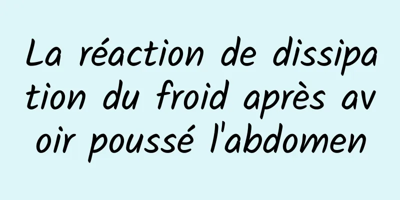 La réaction de dissipation du froid après avoir poussé l'abdomen