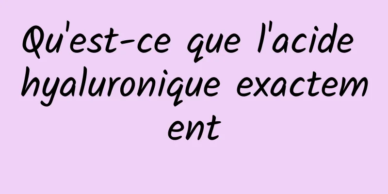 Qu'est-ce que l'acide hyaluronique exactement