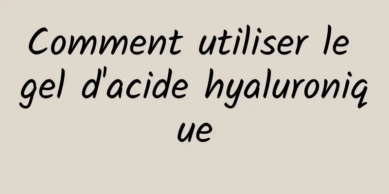 Comment utiliser le gel d'acide hyaluronique