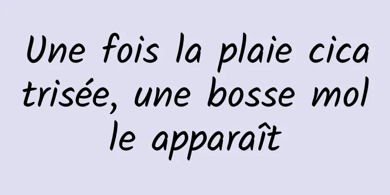 Une fois la plaie cicatrisée, une bosse molle apparaît