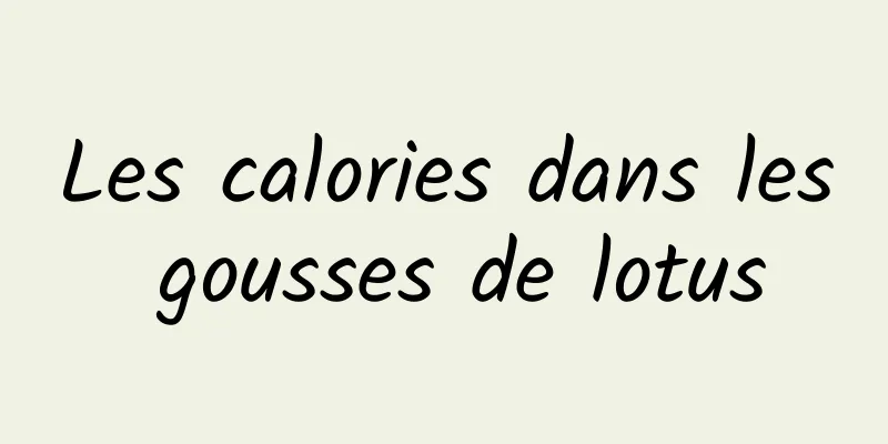 Les calories dans les gousses de lotus