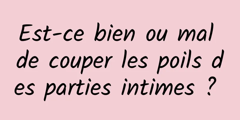 Est-ce bien ou mal de couper les poils des parties intimes ? 