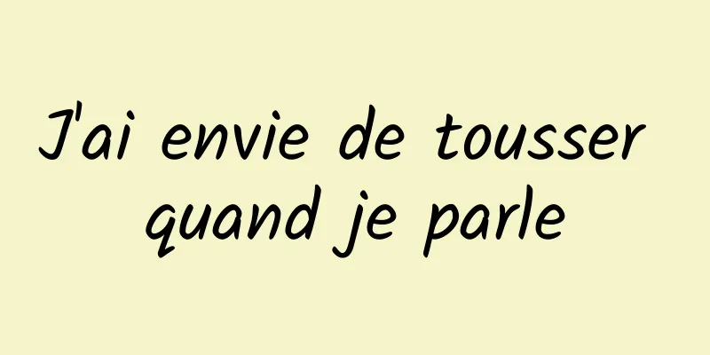 J'ai envie de tousser quand je parle