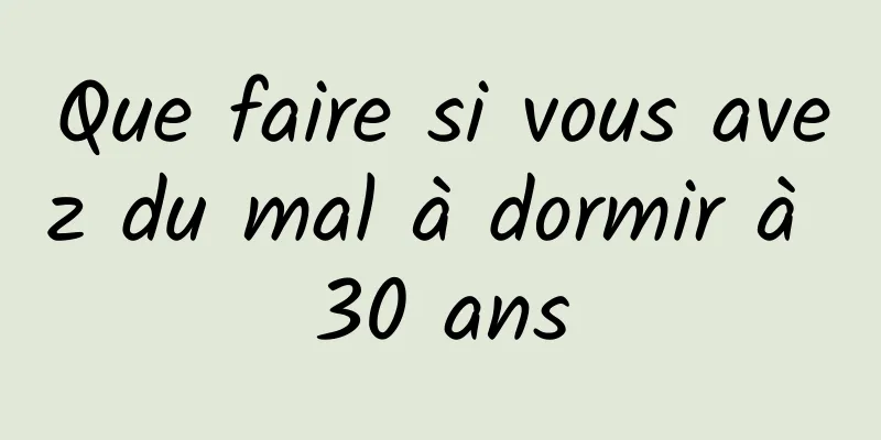 Que faire si vous avez du mal à dormir à 30 ans