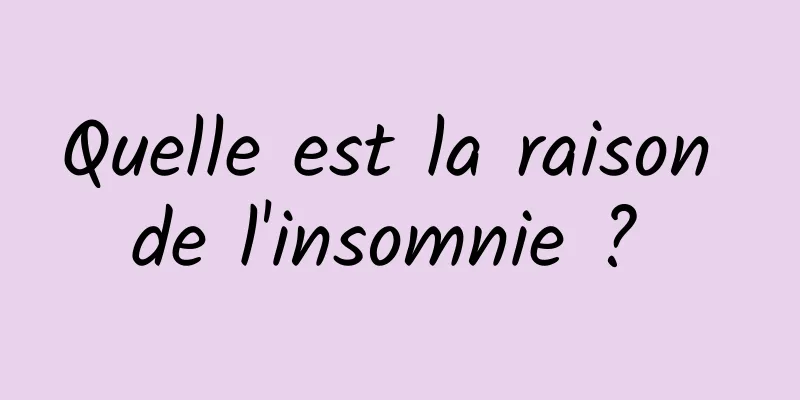 Quelle est la raison de l'insomnie ? 