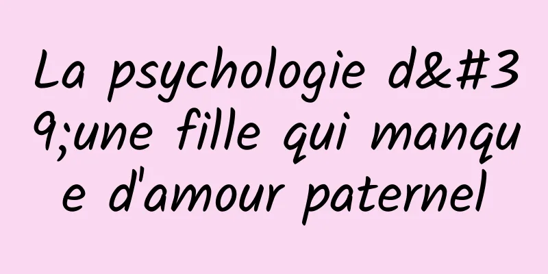 La psychologie d'une fille qui manque d'amour paternel