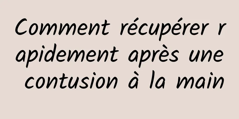 Comment récupérer rapidement après une contusion à la main