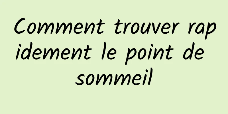 Comment trouver rapidement le point de sommeil