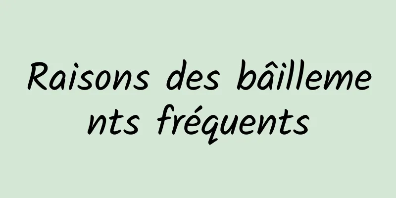 Raisons des bâillements fréquents