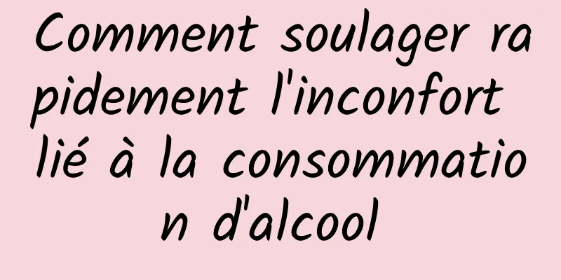 Comment soulager rapidement l'inconfort lié à la consommation d'alcool 