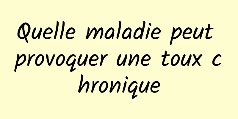 Quelle maladie peut provoquer une toux chronique