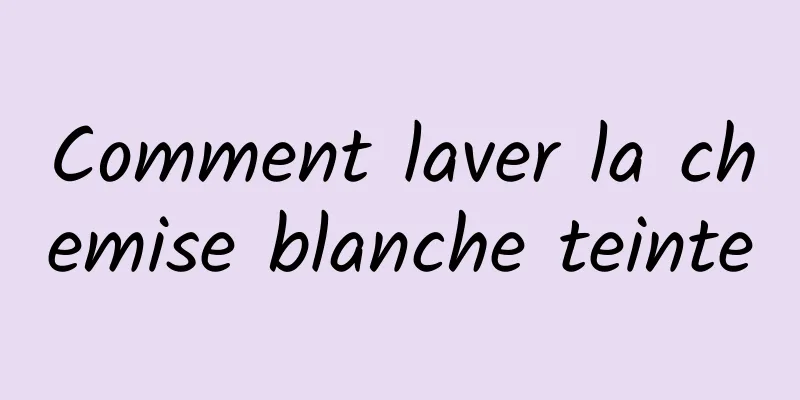 Comment laver la chemise blanche teinte