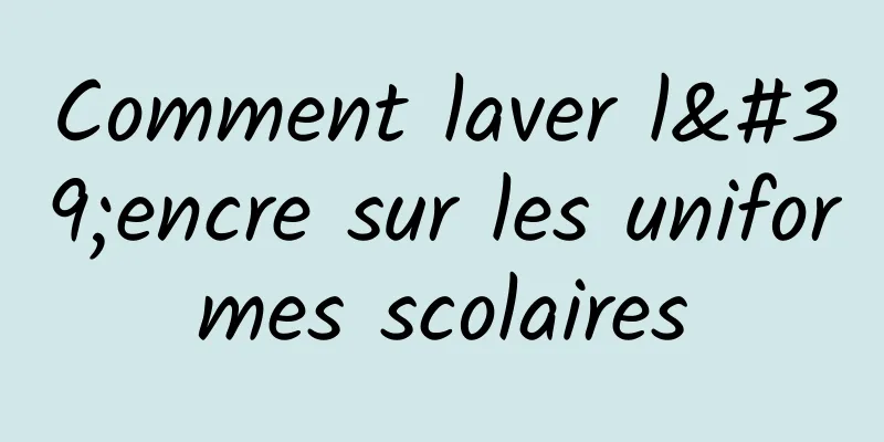 Comment laver l'encre sur les uniformes scolaires