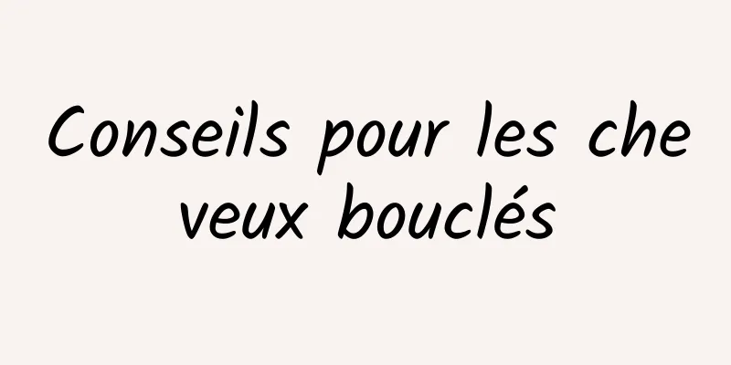 Conseils pour les cheveux bouclés